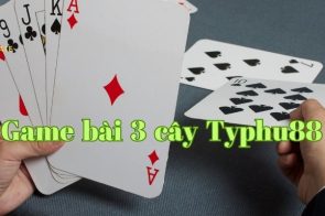 Hướng dẫn cách chơi bài 3 cây Typhu88 chắc thắng chi tiết