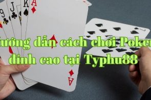 Hướng dẫn cách chơi Poker đỉnh cao tại Typhu88 chi tiết
