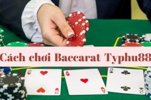 Cách chơi Baccarat Typhu88 – Mẹo chơi giúp bạn luôn thắng
