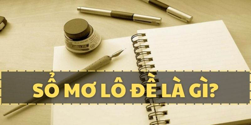 Sổ mơ số đề là gì? Giải đáp chi tiết