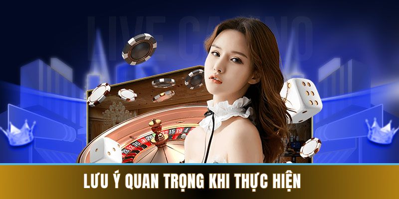 Lưu ý quan trọng khi thực hiện